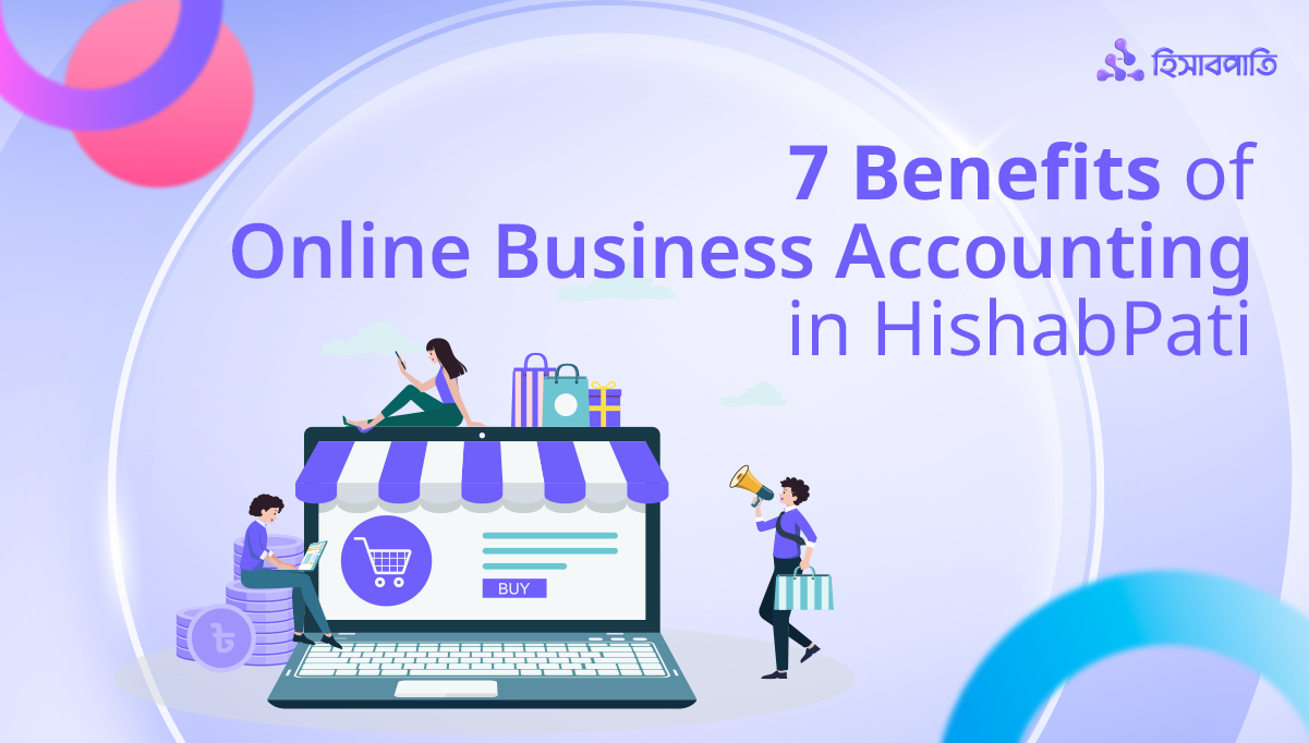 7 Benefits of Online Business Accounting in HishabPati